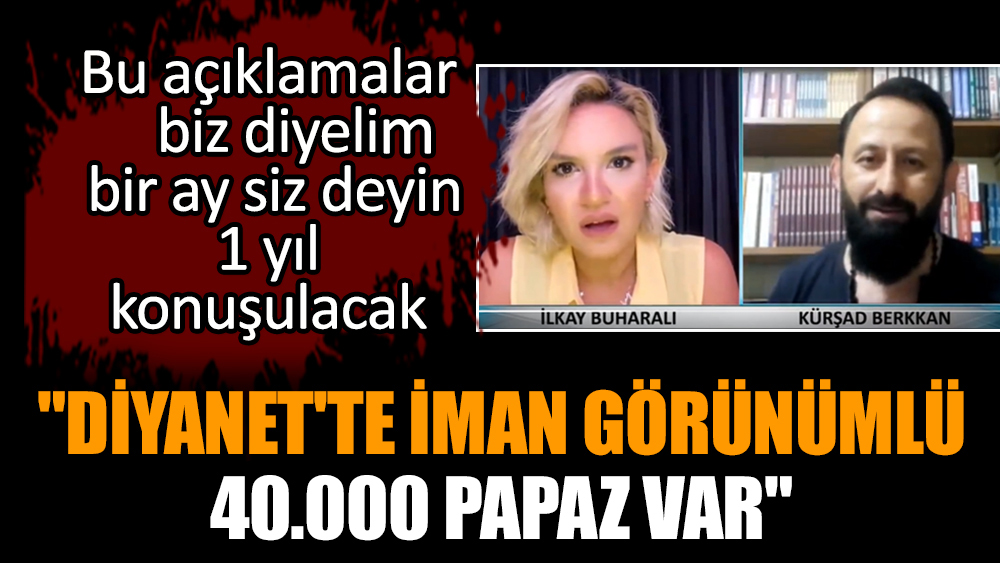 "Diyanet'te iman görünümlü 40.000 papaz var"