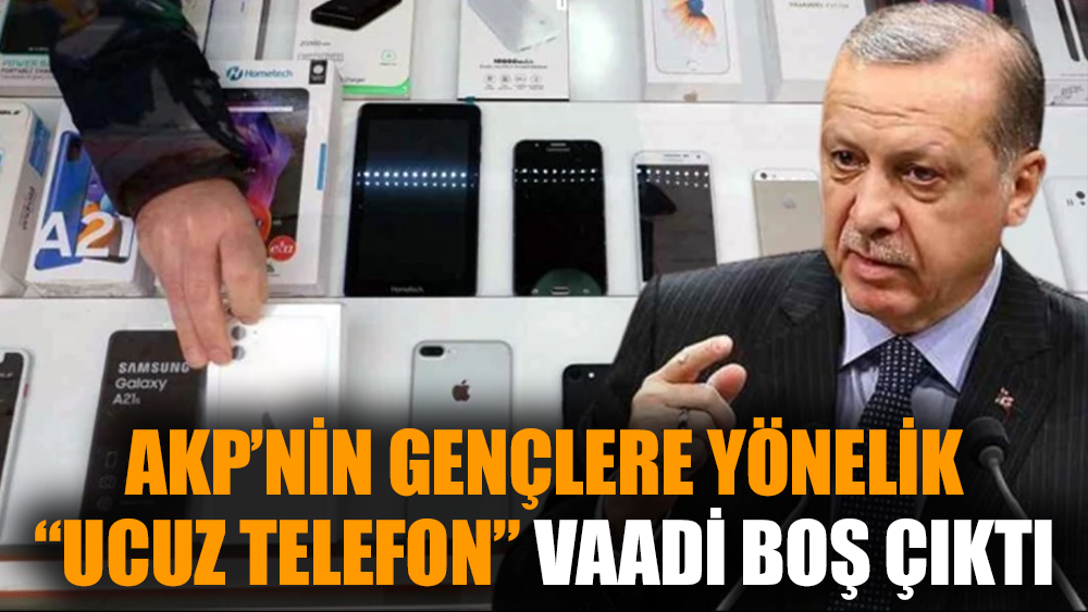 AKP’nin gençlere yönelik “ucuz telefon” vaadi boş çıktı