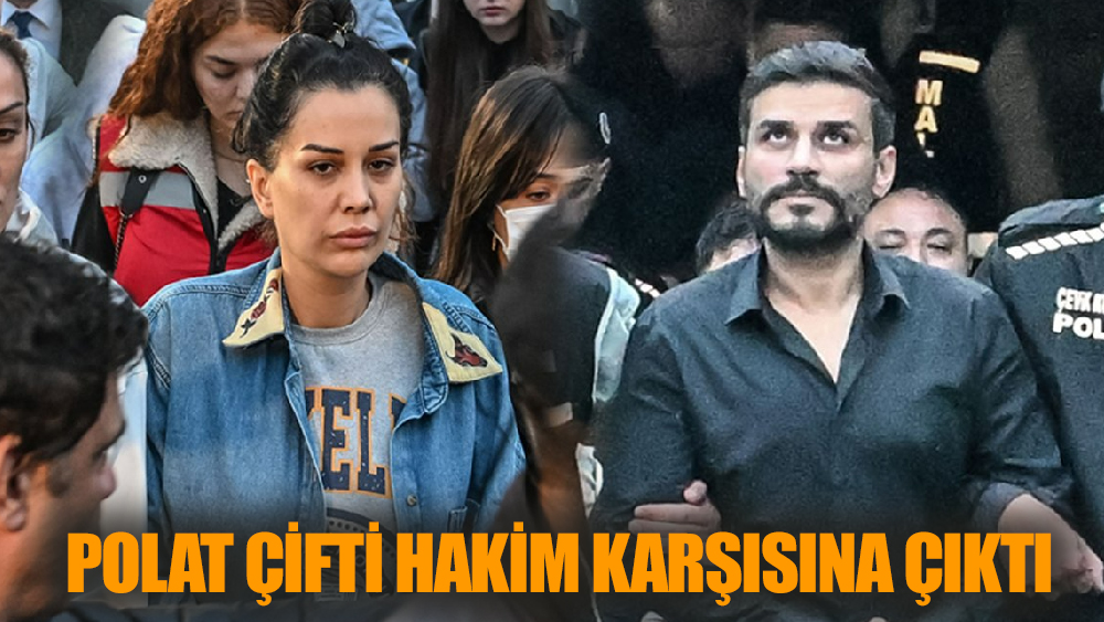 Polat çifti hakim karşısına çıktı