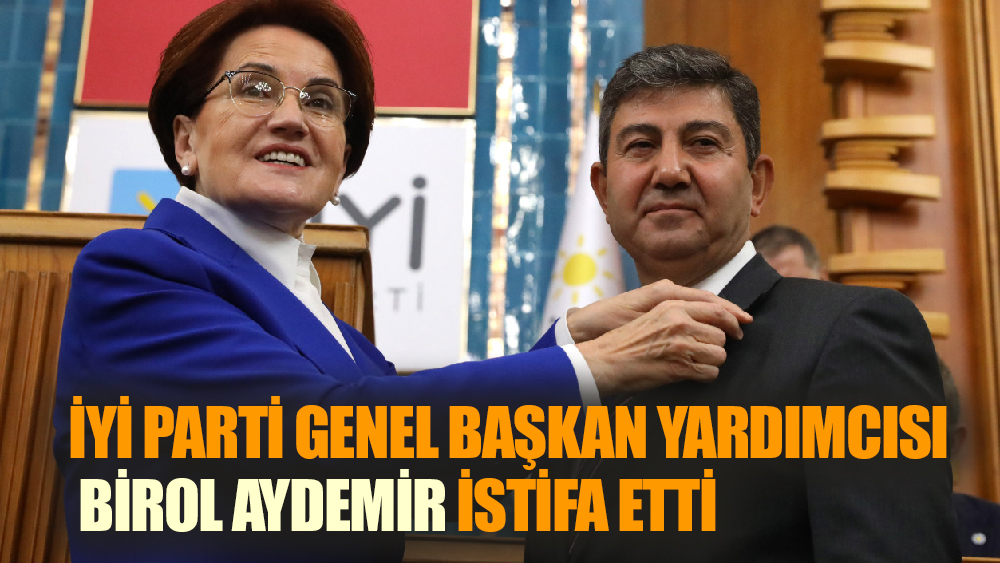 İYİ Parti Genel Başkan Yardımcısı Aydemir istifa etti