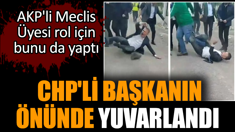 AKP'li Meclis Üyesi CHP'li başkanın önünde yuvarlandı