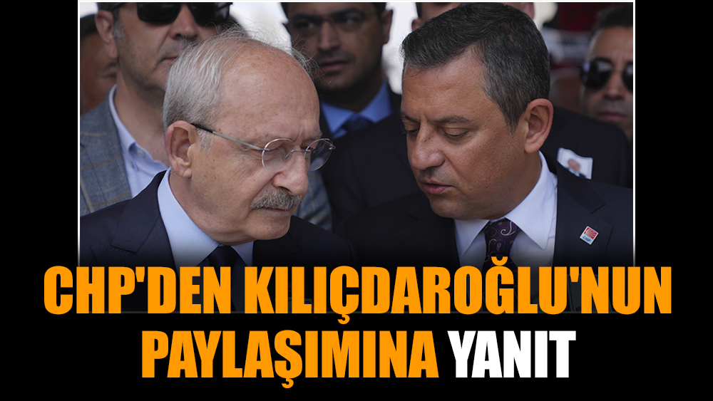 CHP'den Kılıçdaroğlu'nun paylaşımına yanıt