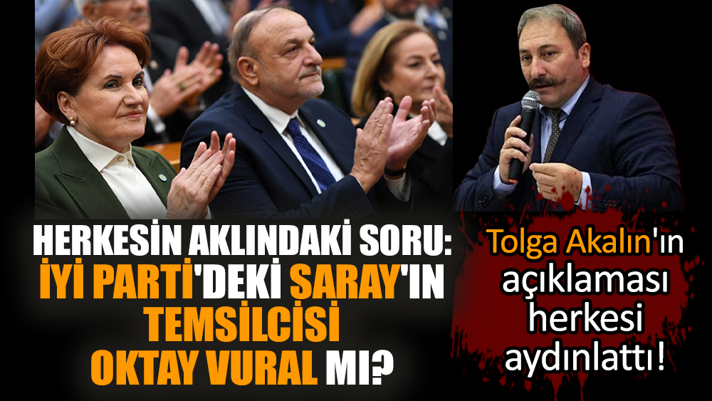 Tolga Akalın'ın açıklaması herkesi aydınlattı! İYİ Parti'deki Saray'ın temsilcisi Oktay Vural mı?