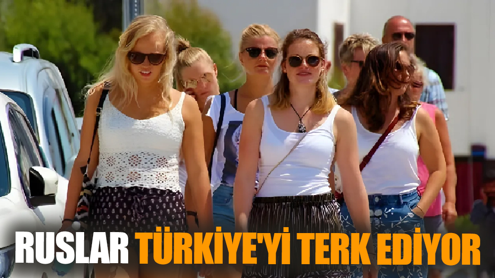 Ruslar Türkiye'yi Terk Ediyor