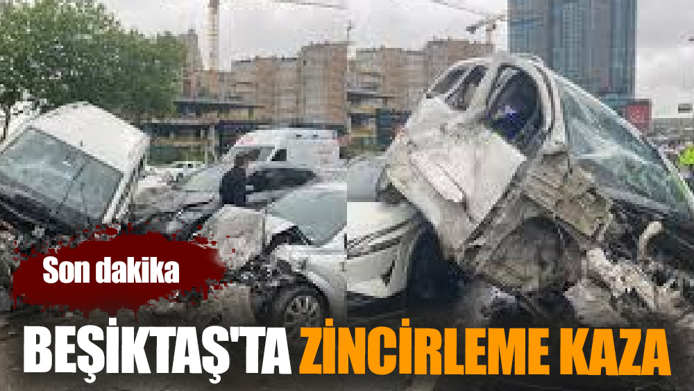 İstanbul Beşiktaş'ta Zincirleme Kaza: 8 Yaralı