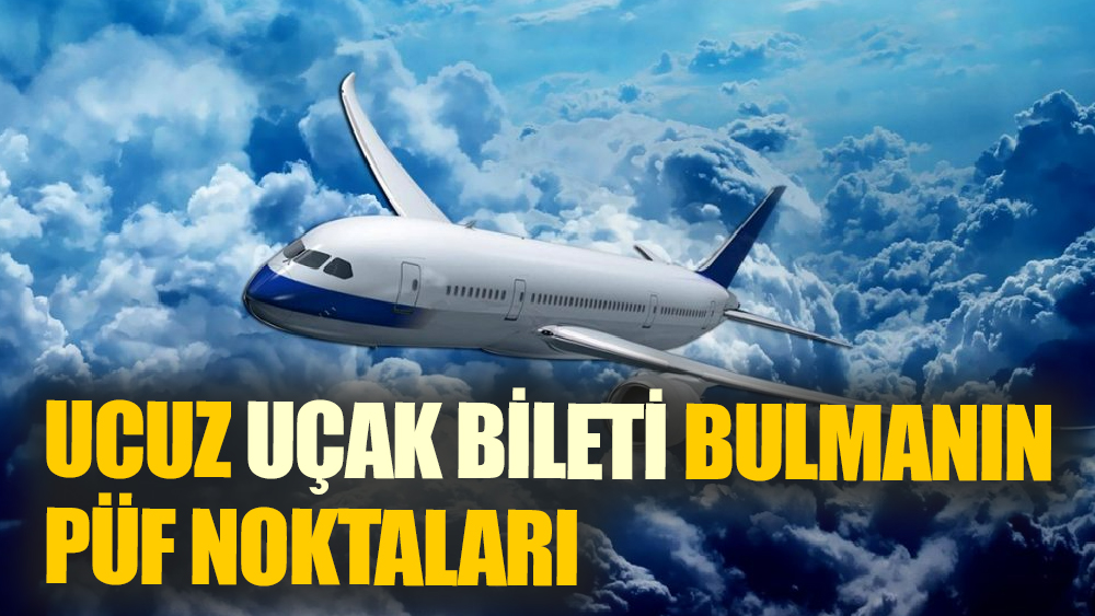 Ucuz Uçak Bileti Bulmanın Püf Noktaları