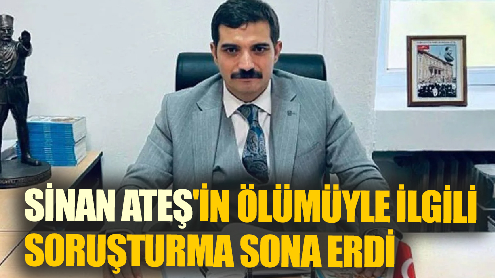 Eski Ülkü Ocakları Başkanı Sinan Ateş Cinayeti İddianamesi Hazırlandı