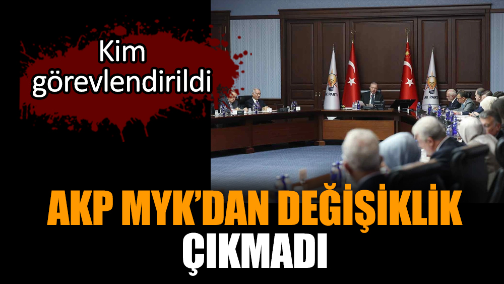 AKP MYK’dan değişiklik çıkmadı