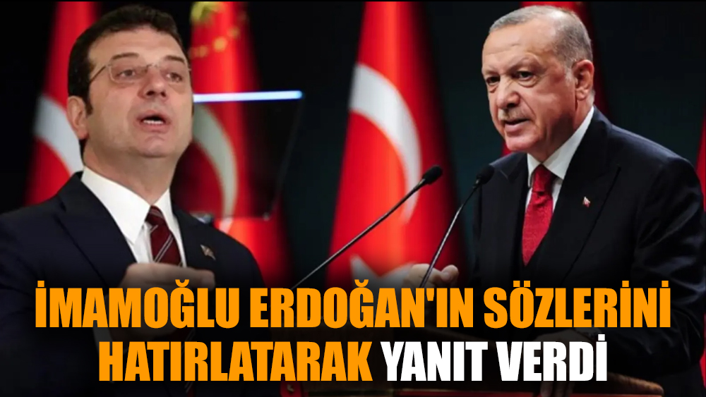 İmamoğlu Erdoğan'ın sözlerini hatırlatarak yanıt verdi