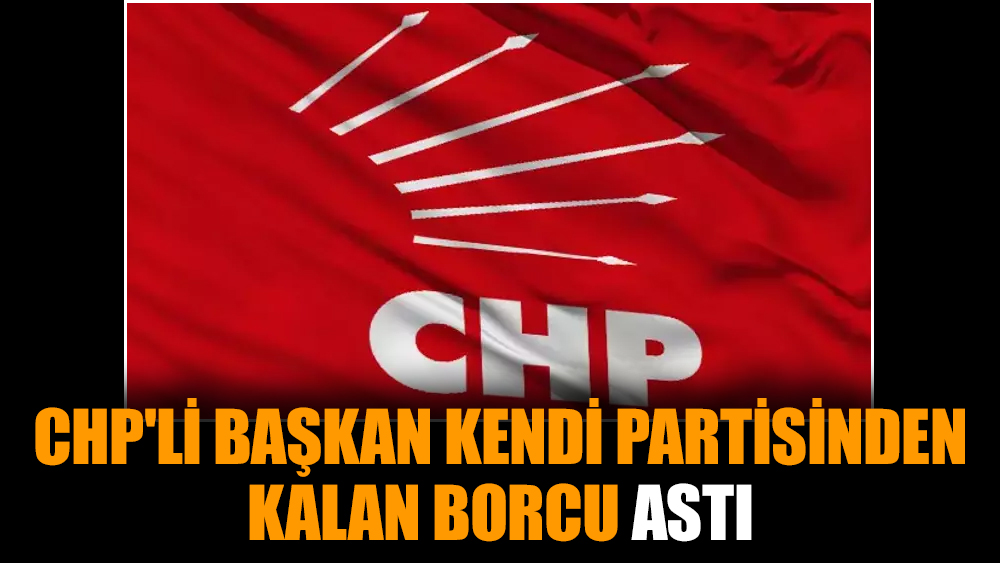 CHP'li başkan kendi partisinden kalan borcu astı