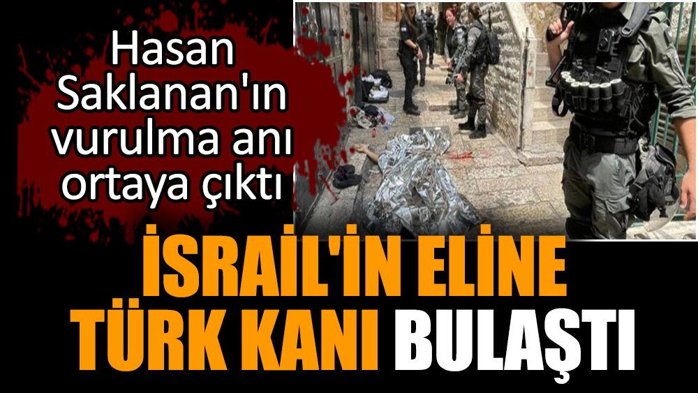İsrail'in eline Türk kanı bulaştı