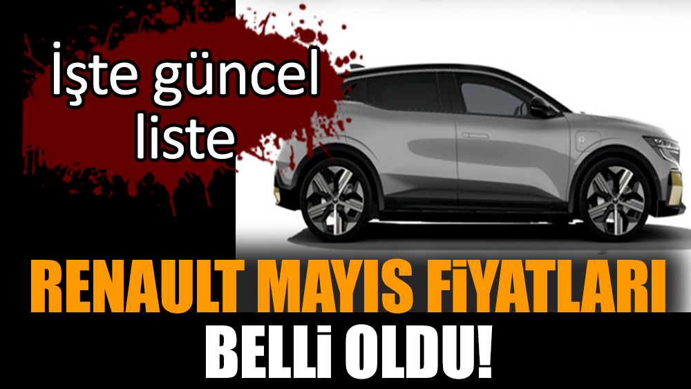 Renault mayıs fiyatları belli oldu!