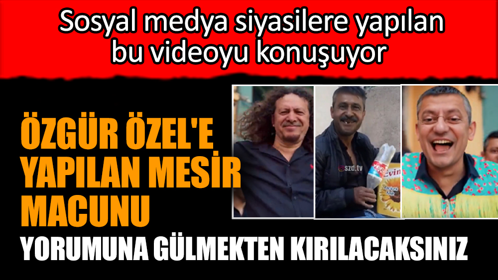 Özgür Özel'e yapılan Mesir macunu yorumuna gülmekten kırılacaksınız