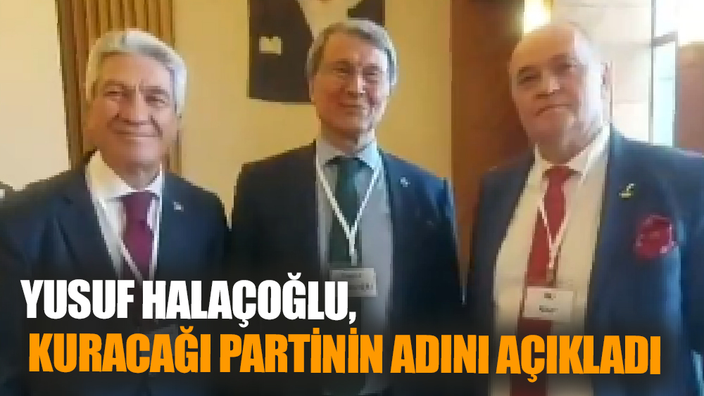 Yusuf Halaçoğlu, Kuracağı Partinin Adını Açıkladı