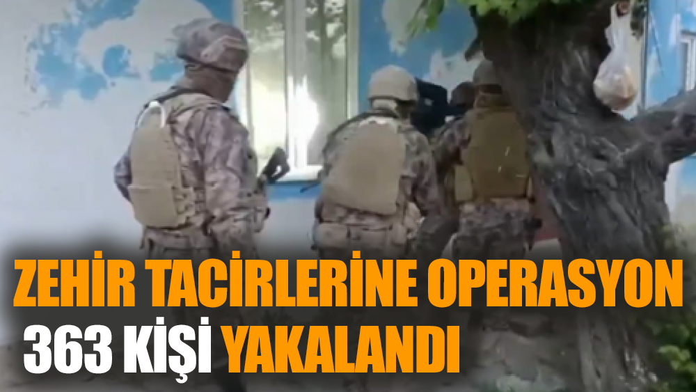 Zehir Tacirlerine 52 İlde Operasyon!