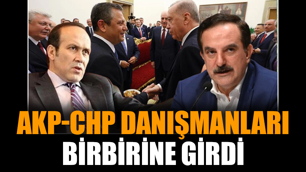AKP-CHP danışmanları birbirine girdi