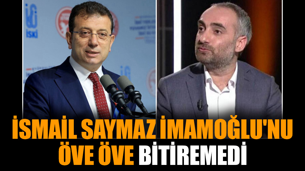 İsmail Saymaz İmamoğlu'nu öve öve bitiremedi