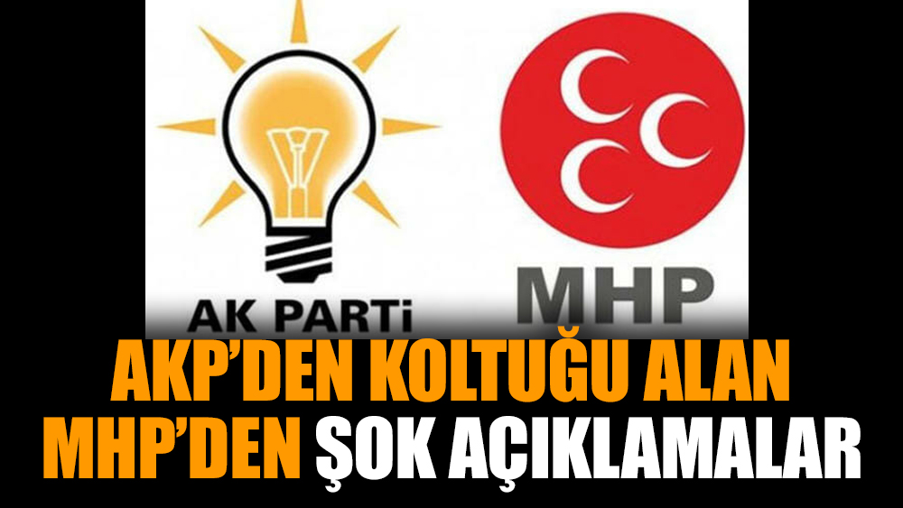 AKP’den koltuğu alan MHP’den şok açıklamalar