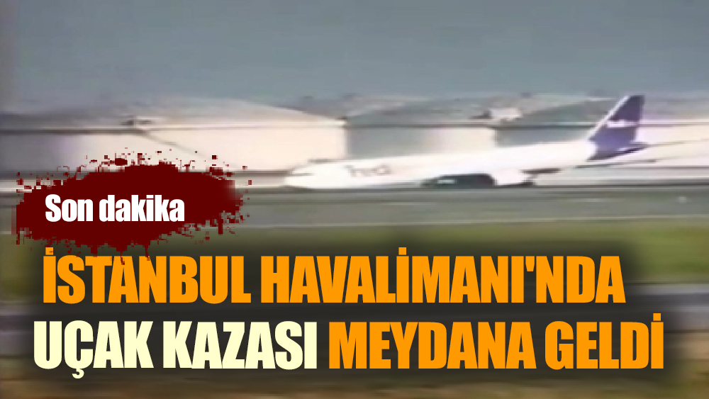 İstanbul Havalimanı'nda uçak kazası