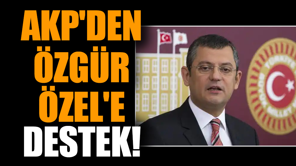AKP'den Özgür Özel'e destek!