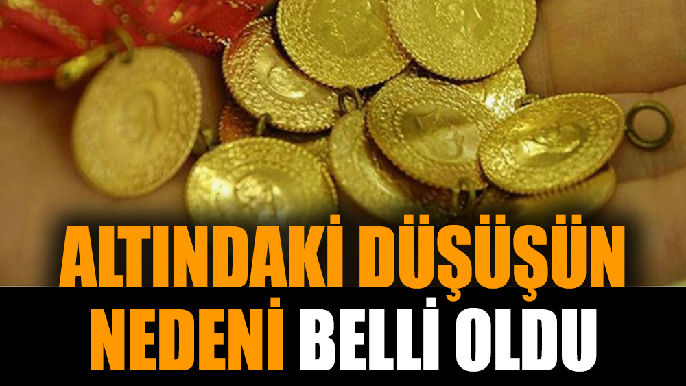 Altındaki düşüşün nedeni belli oldu