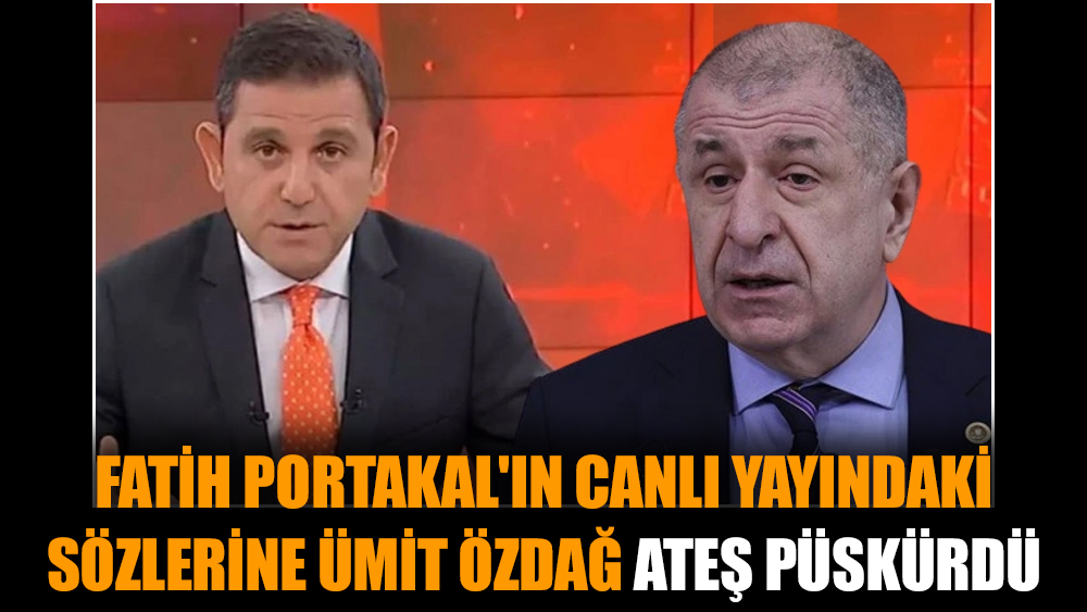 Fatih Portakal'ın canlı yayındaki sözlerine Ümit Özdağ ateş püskürdü