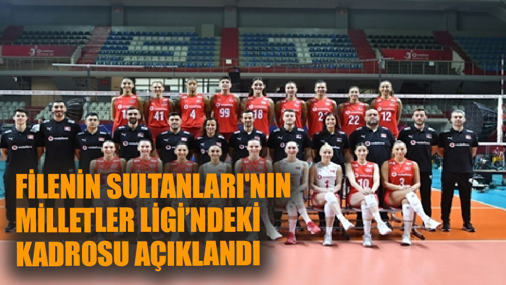 Filenin Sultanları 2024 Voleybol Milletler Ligi Kadrosu Açıklandı