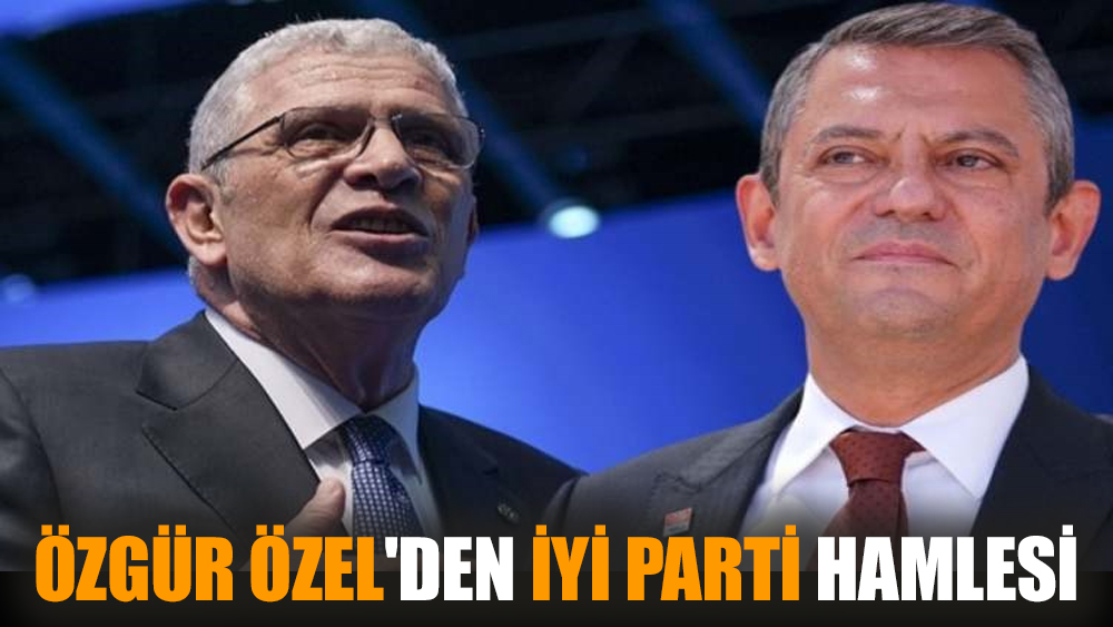 Özgür Özel'den İYİ Parti hamlesi