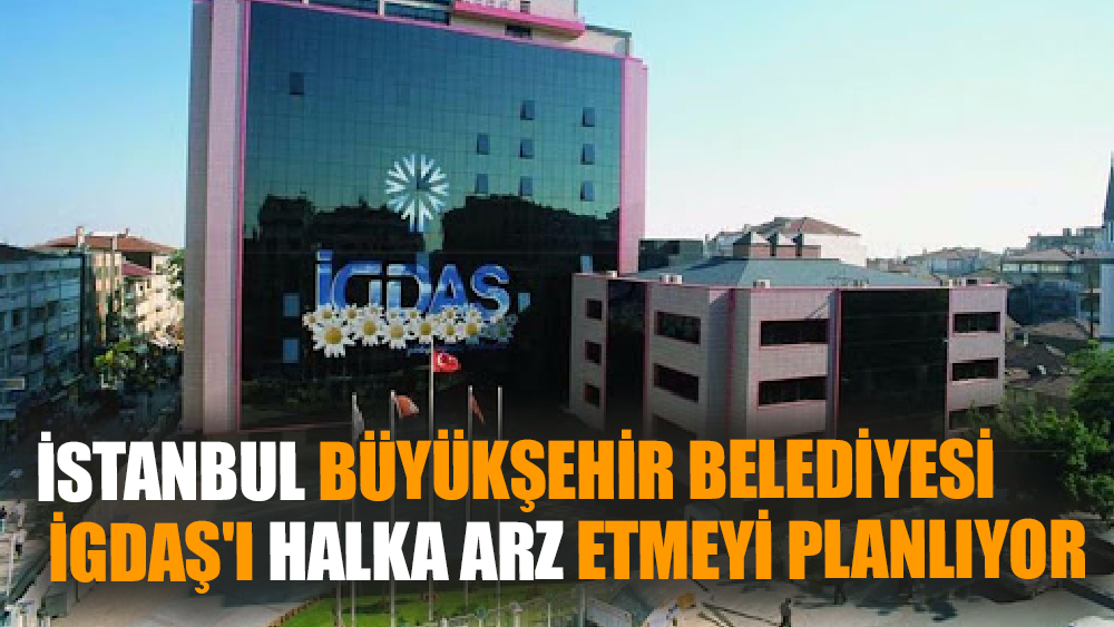 İstanbul'un Doğalgaz Şirketi İGDAŞ Halka Arz Oluyor