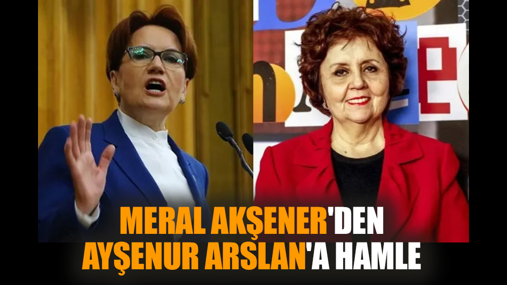 Meral Akşener'den Ayşenur Arslan'a hamle