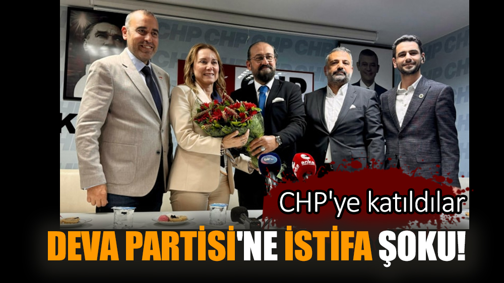 DEVA Partisi'ne istifa şoku! CHP'ye katıldılar