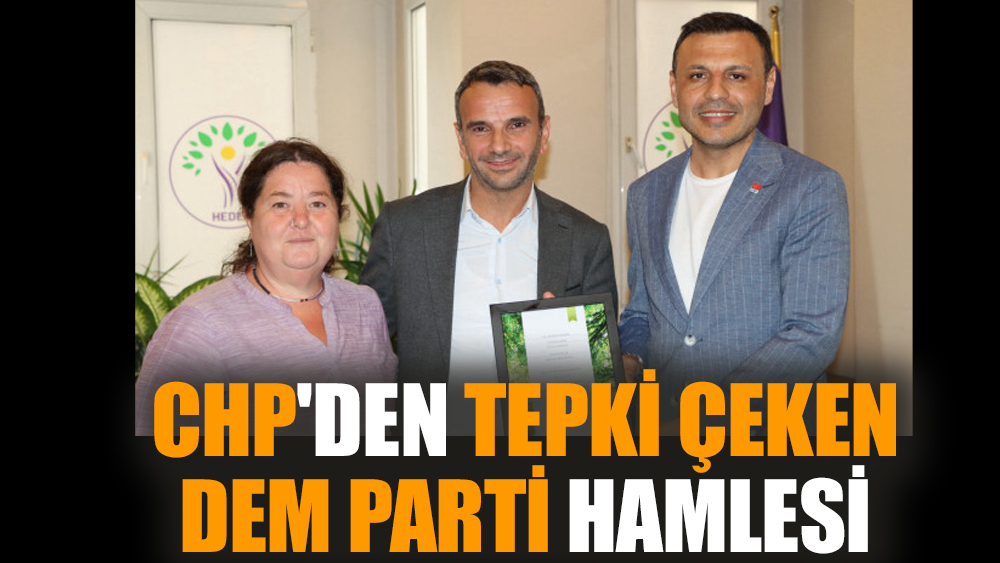 CHP'den tepki çeken DEM Parti hamlesi