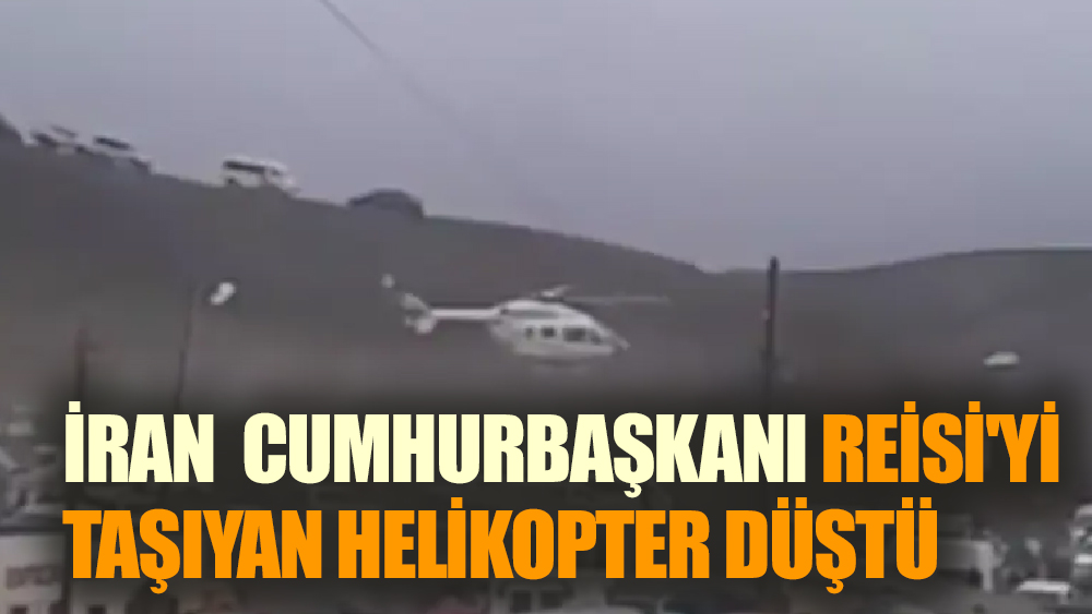 Cumhurbaşkanı Reisi'yi taşıyan helikopter düştü