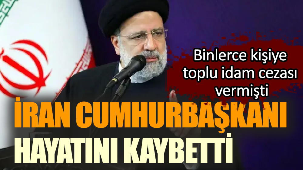 İran Cumhurbaşkanı Hayatını Kaybetti