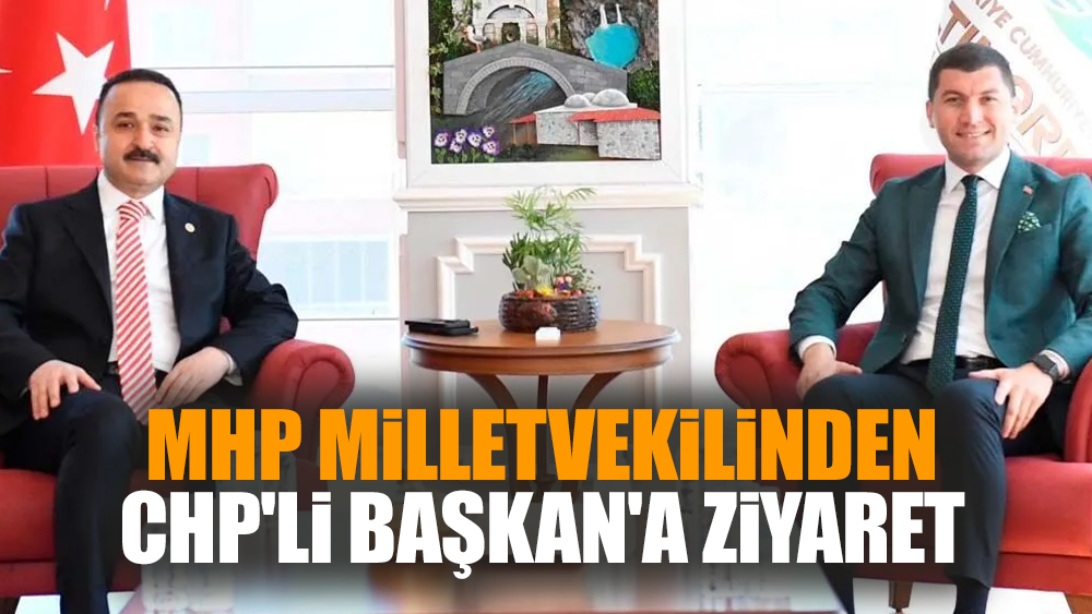 MHP milletvekilinden CHP'li Başkan'a ziyaret