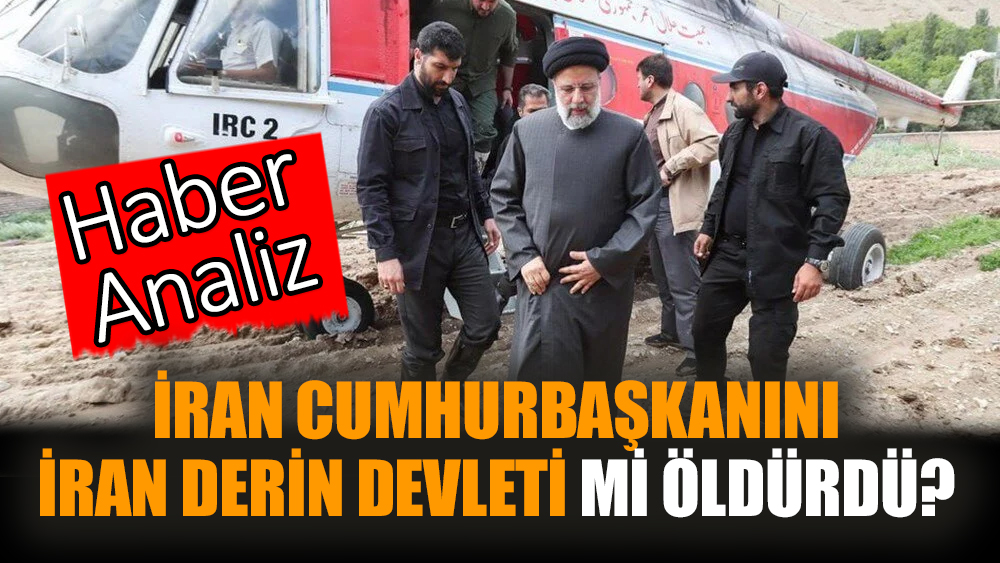 İran Cumhurbaşkanını İran derin devleti mi öldürdü?