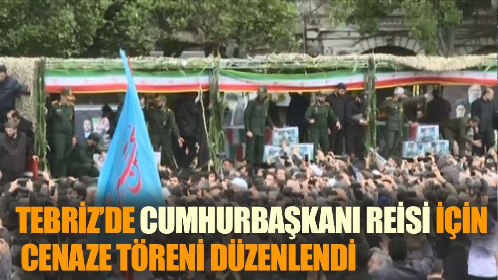 Tebriz’de Cumhurbaşkanı Reisi için cenaze töreni