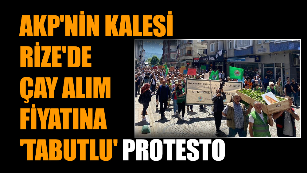 AKP'nin kalesi Rize'de çay alım fiyatına 'tabutlu' protesto