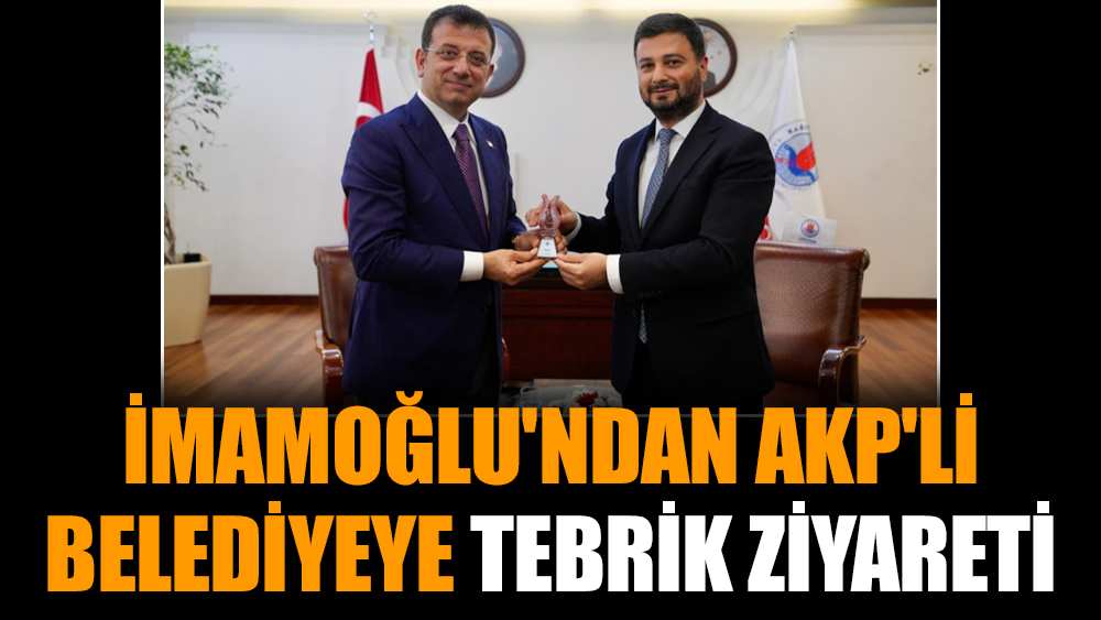 İmamoğlu'ndan AKP'li belediyeye tebrik ziyareti
