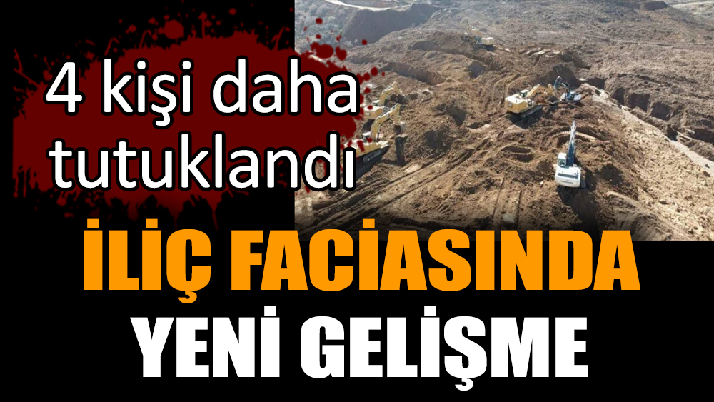 İliç faciasında yeni gelişme!  4 kişi daha tutuklandı