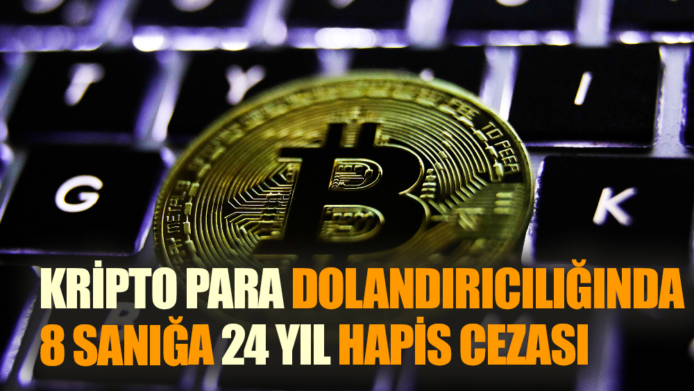 Kripto Para Dolandırıcılarına Toplam 24 Yıl Hapis