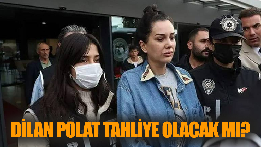 Dilan Polat'ın Tahliye Durumu Hakkında Son Gelişme
