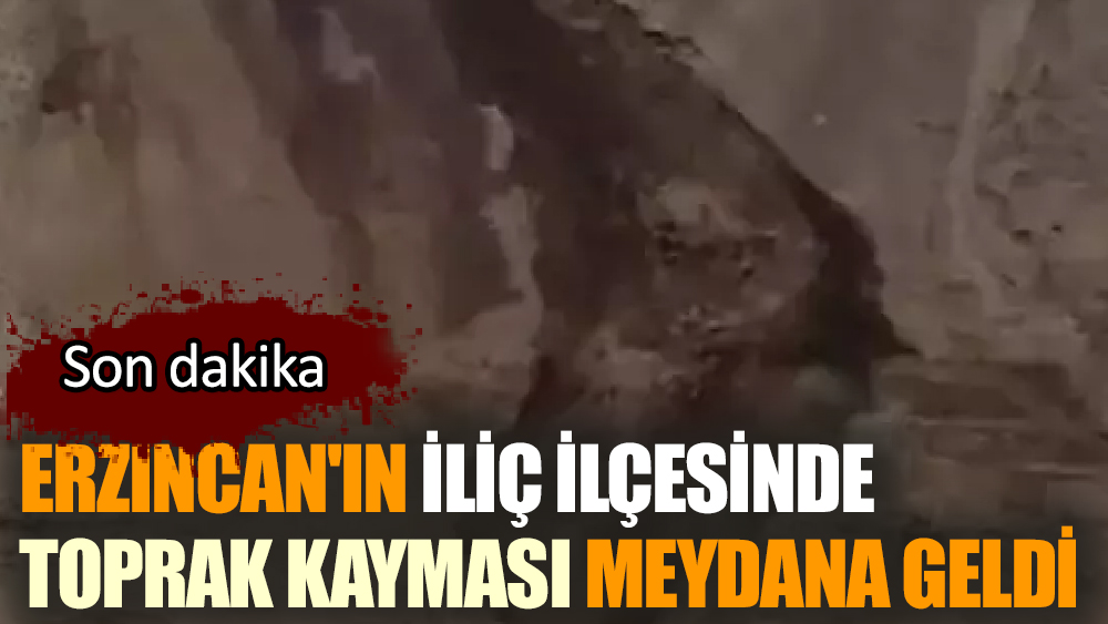 Erzincan'ın İliç ilçesinde yeni bir toprak kayması meydana geldi