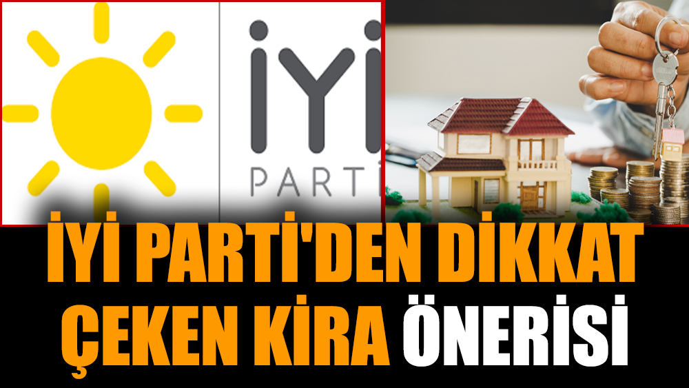 İYİ Parti'den dikkat çeken kira önerisi