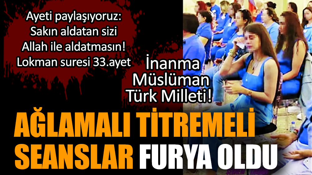 Ağlamalı titremeli seanslar furya oldu