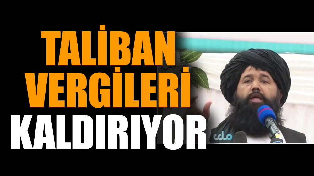 Taliban vergileri kaldırıyor