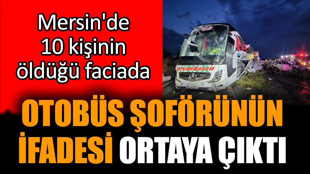 Otobüs şoförünün ifadesi ortaya çıktı