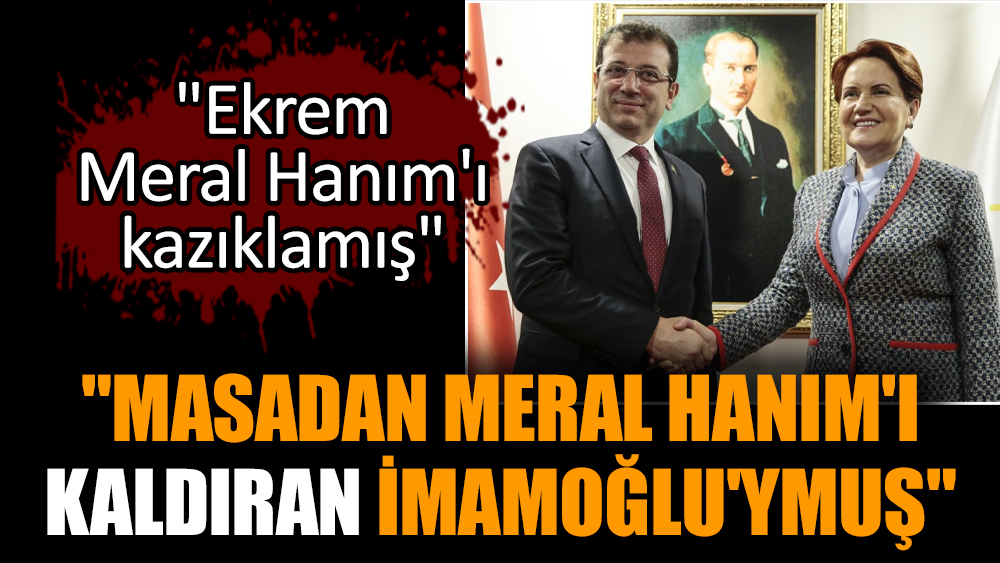 Akşener'i masadan İmamoğlu mu kaldırdı?