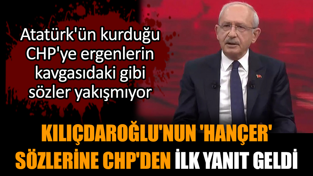 Kılıçdaroğlu'nun 'hançer' sözlerine CHP'den ilk yanıt geldi