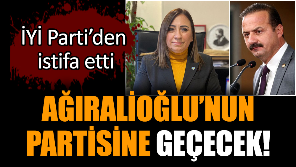 İYİ Parti’den istifa etti. Ağıralioğlu’nun partisine geçecek